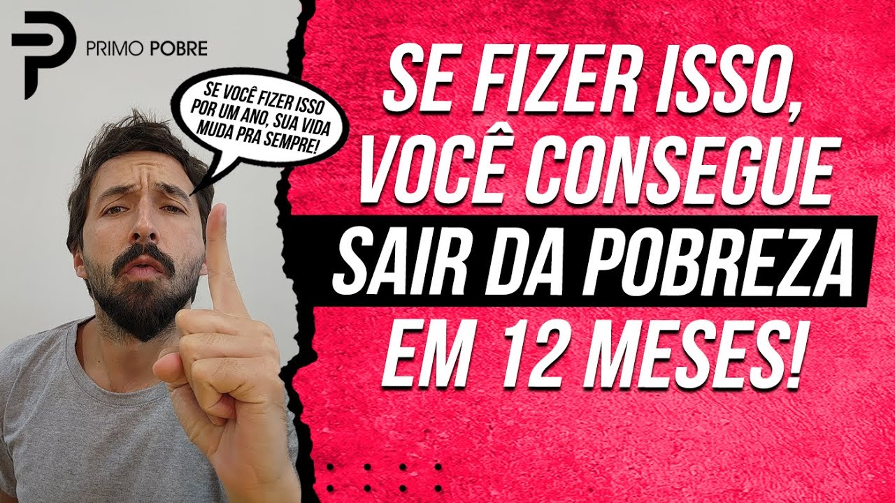 COMO SAIR DA POBREZA EM UM ANO (Se fizer isso, em 12 meses SUA VIDA VAI MUDAR!)