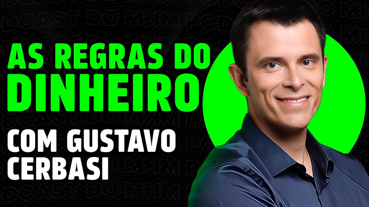 GUSTAVO CERBASI ensina as REGRAS DO DINHEIRO  | PODCAST do MHM