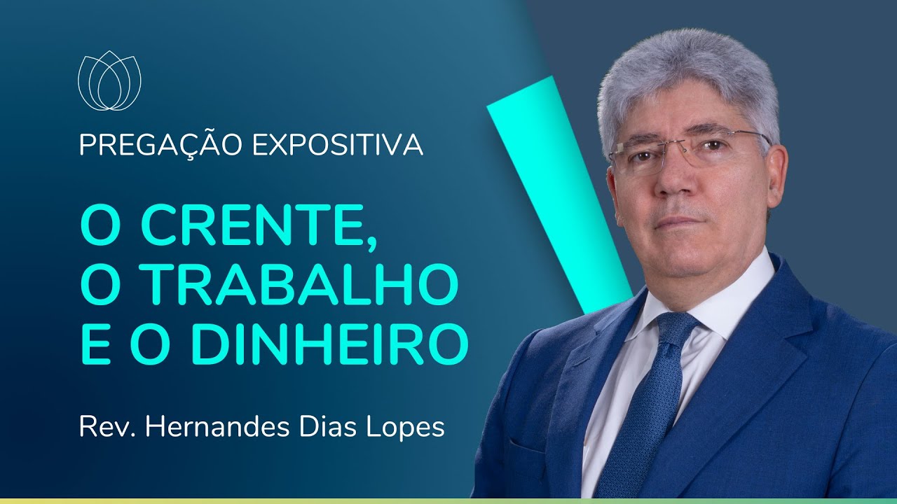 O CRENTE, O TRABALHO E O DINHEIRO | Pregação Expositiva | Rev. Hernandes Dias Lopes | IPP