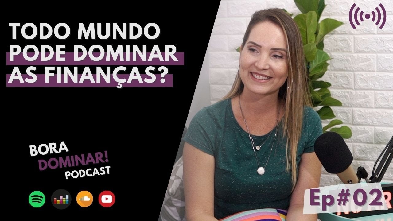 #02 – Todo mundo pode dominar as finanças? | PODCAST BORA DOMINAR!