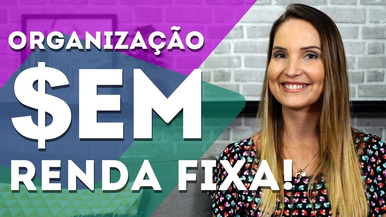 COMO ORGANIZAR AS FINANÇAS MESMO SEM RENDA FIXA