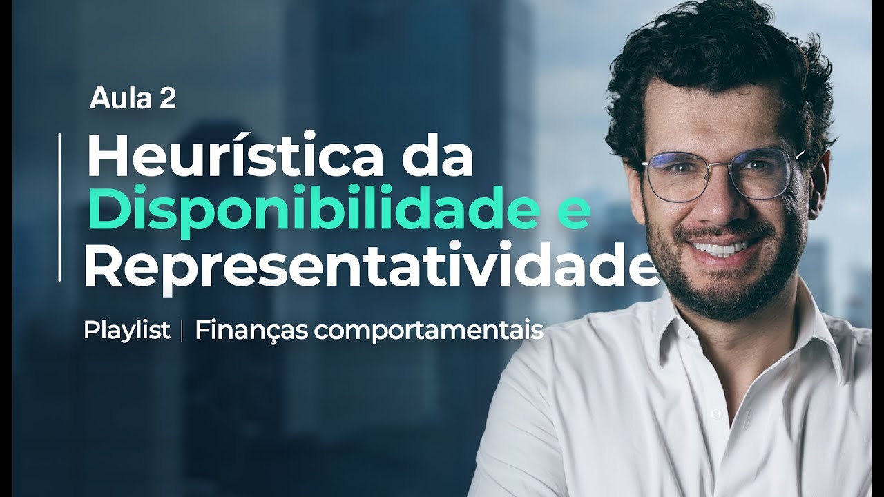 Aula 2 – Heurística da Disponibilidade e Representatividade | Finanças Comportamentais