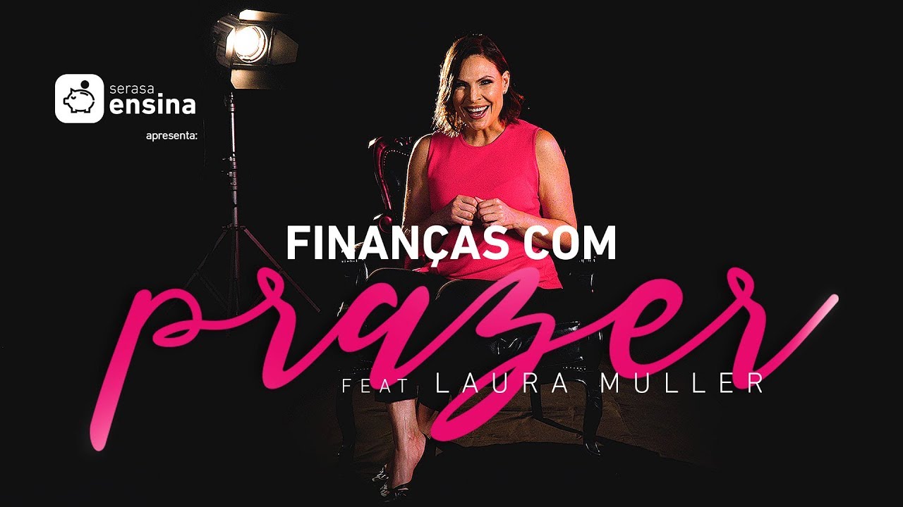 Finanças com Prazer: Laura Muller no Serasa Ensina