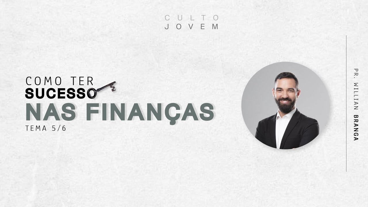 COMO TER SUCESSO NAS FINANÇAS (5/6) | Pr. Willian Branga – 24.10.21