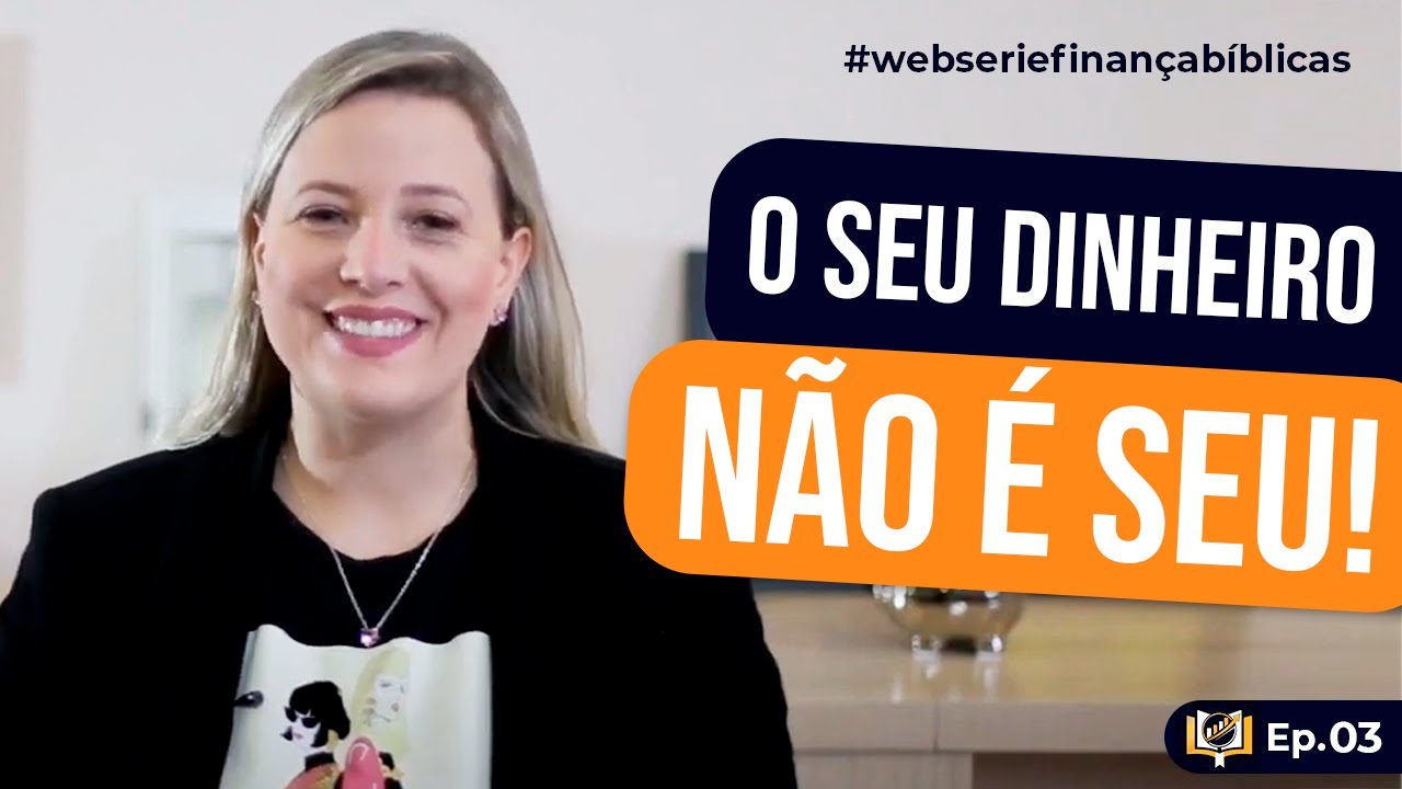 Websérie Finanças Bíblicas – Episódio 3 | Seu Dinheiro NÃO é Seu!