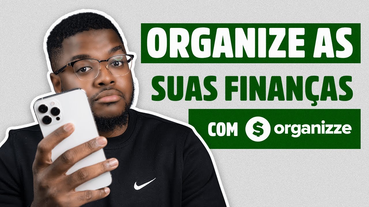 ORGANIZE AS SUAS FINANÇAS PESSOAIS COM O ORGANIZZE | O MELHOR APLICATIVO FINANCEIRO