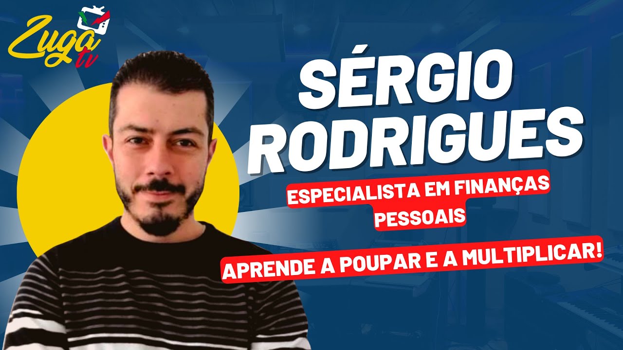 SÉRGIO RODRIGUES – Especialista em Finanças Pessoais!  | Zuga Podcast #73