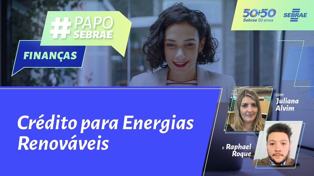 #PapoSebrae de Finanças | Crédito para Energias Renováveis