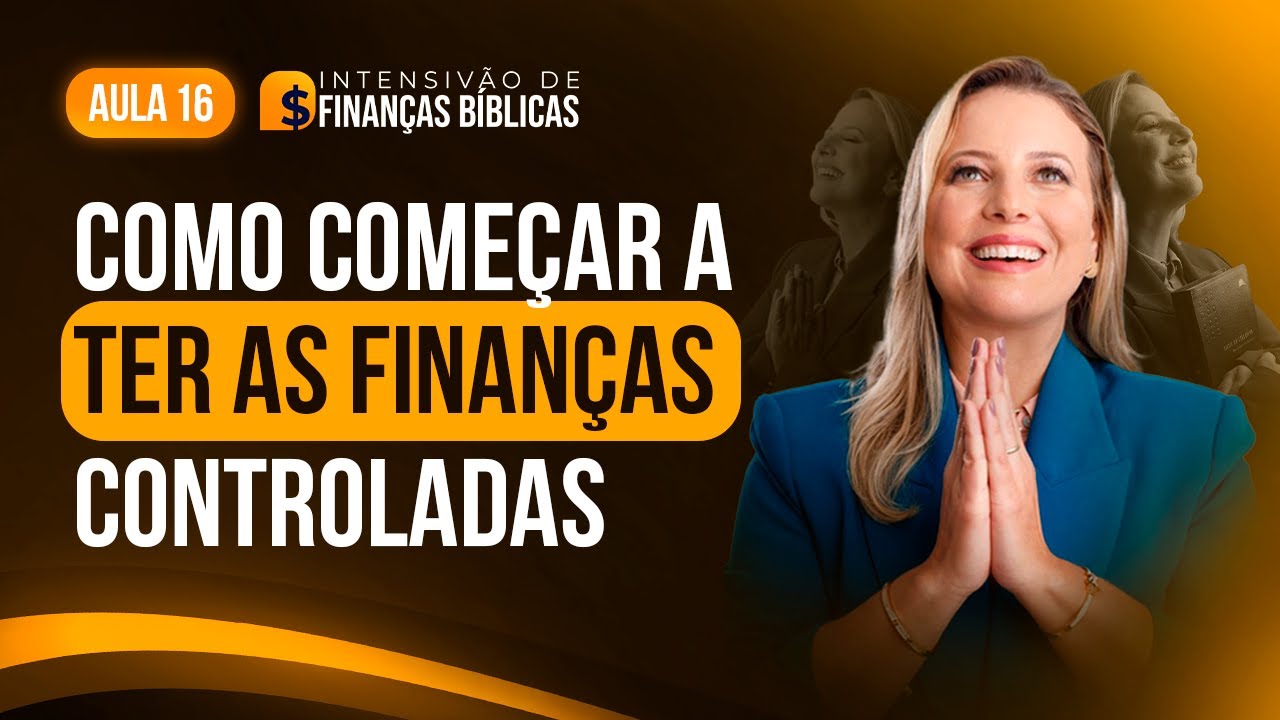 Como começar a Ter as Finanças Controladas? – Aula 16