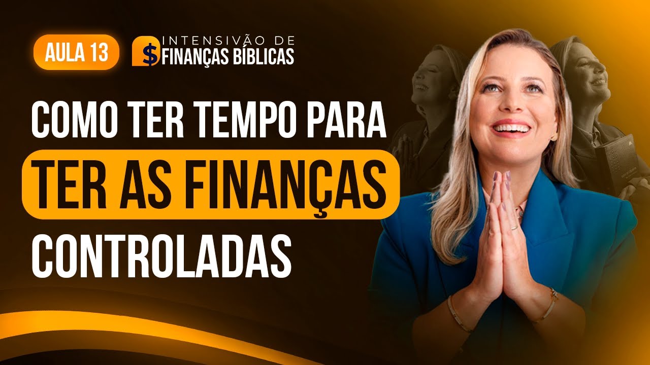 Como ter TEMPO para ter as Finanças Controladas? – Aula 13