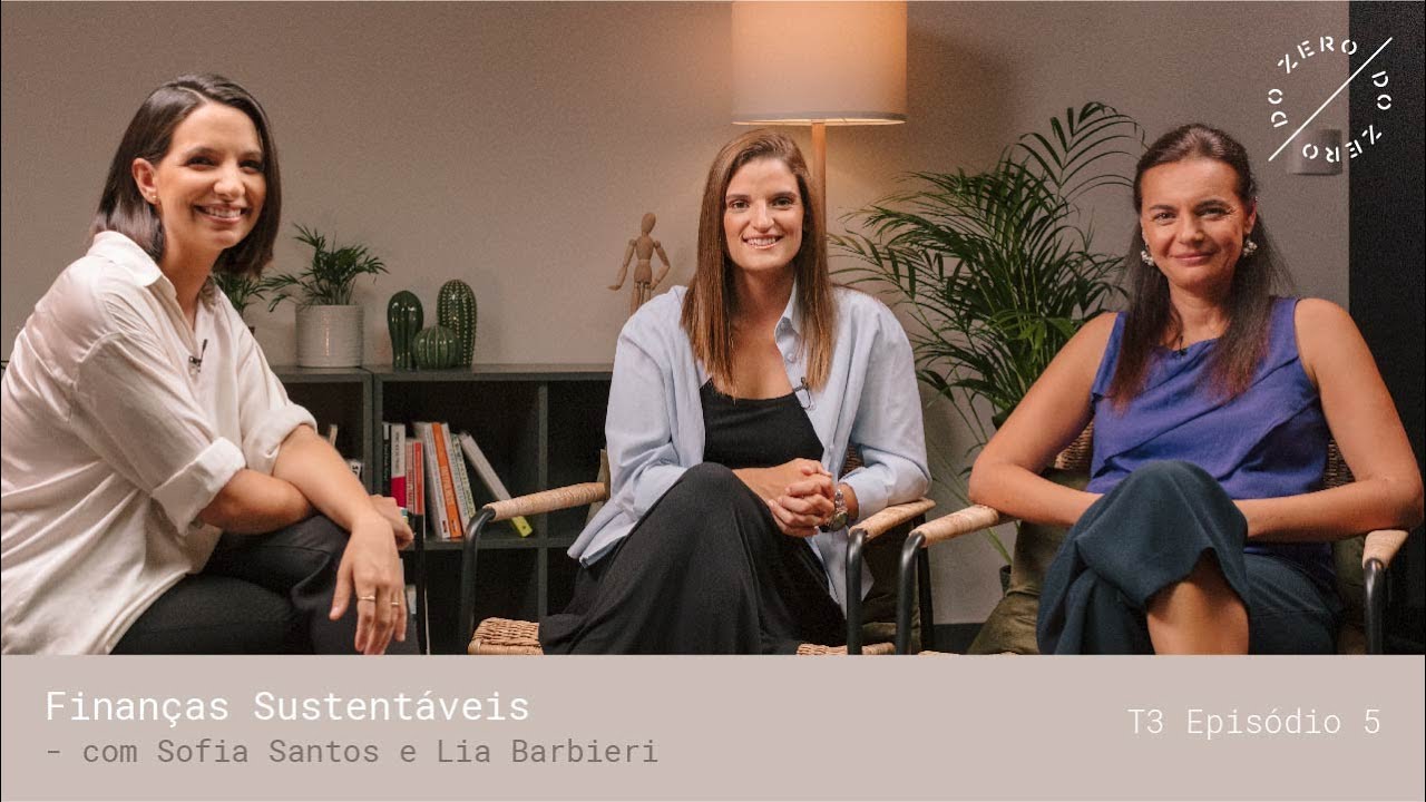 Do Zero | T3 – Ep 5 – Finanças Sustentáveis – com Sofia Santos e Lia Barbieri