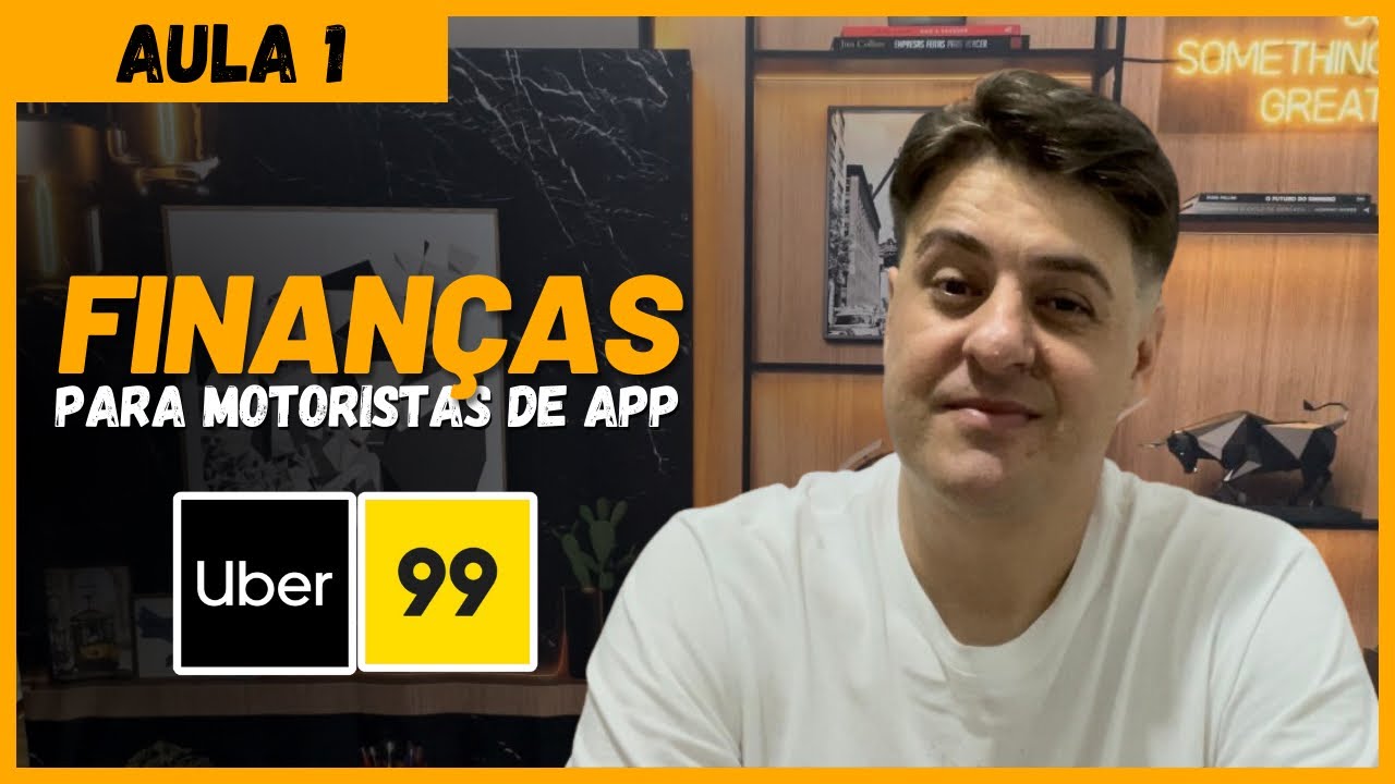 CURSO DE FINANÇAS PARA MOTORISTA DE APP UBER / 99 (AULA 1)